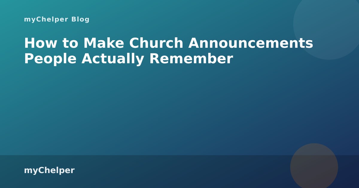 How to Make Church Announcements People Actually Remember — myChelper blog